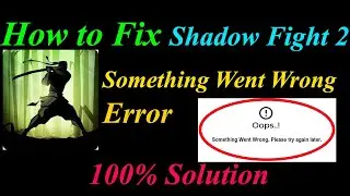 How to Fix Shadow Fight 2  Oops - Something Went Wrong Error in Android & Ios-Please Try Again Later