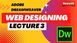 Lecture3 Web Designing with Dreamweaver | Rees3D.com