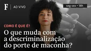 Como é que é? | O que muda com a descriminalização do porte de maconha para uso pessoal?