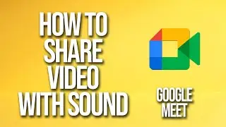 How To Share Video With Sound Google Meet Tutorial