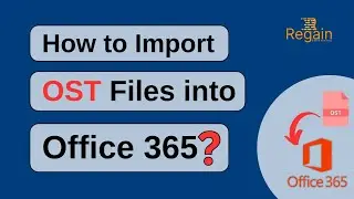 How to Import OST to Office 365? Regain OST to Office 365 Migration Tool
