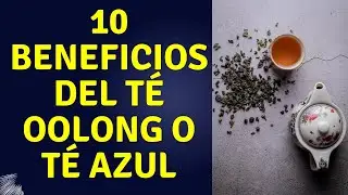 🌿10 BENEFICIOS Y PROPIEDADES DEL TE OOLONG O TÉ AZUL ¡LO NUNCA CONTADO!⏳