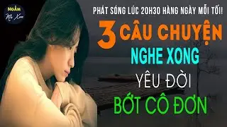 🗣 CÂY CÔ ĐƠN | 3 Câu Chuyện Cuộc Sống Nghe Xong YÊU ĐỜI, BỚT CÔ ĐƠN Nghe 5 Phút Dễ Ngủ | NMX