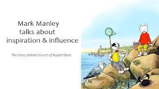 Mark Manley talks about inspirtation & influence for Rupert Bear