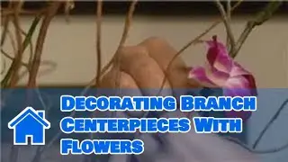 Various Flower Arrangements and Techniques : Decorating Branch Centerpieces With Flowers