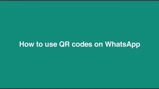How To Use QR Codes | WhatsApp