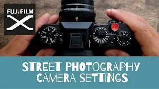 Fujifilm Camera Settings for Street Photography