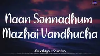 𝗡𝗮𝗮𝗻 𝗦𝗼𝗻𝗻𝗮𝗱𝗵𝘂𝗺 𝗠𝗮𝘇𝗵𝗮𝗶 𝗩𝗮𝗻𝗱𝗵𝘂𝗰𝗵𝗮 (Lyrics) - GV Prakash x Naresh x Saindhavi | Mayakkam Enna /\ 