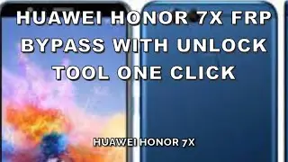 Huawei Honor 7x( BND L21) Frp Bypass With Unlock Tool One Click