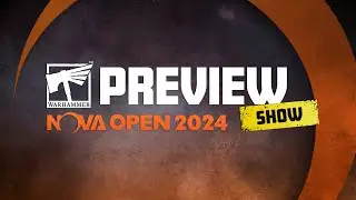 The Warhammer Preview Show: NOVA Open 2024