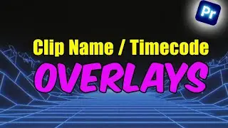 Clip Name and Timecode Overlay In Adobe Premiere Pro | Tutorial