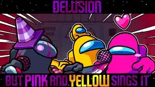 DELUSION but Pink and Yellow sings it! | FNF VS Impostor V4 Cover