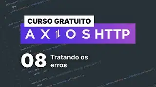 Curso gratuito Axios #8 - Tratando erros