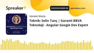 Teknik: Selin Tunç | Garanti BBVA Teknoloji - Angular Google Dev Expert