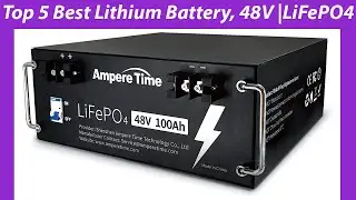 Top 5 Best Lithium Battery, 48V | LiFePO4 battery | REVIEWS & BUYING GUIDE!!