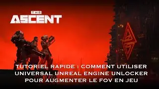 Comment utiliser UNIVERSAL UNREAL ENGINE UNLOCKER (UUEU) pour augmenter le FOV en jeu sur THE ASCENT