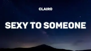 Clairo - Sexy to Someone (Lyrics)