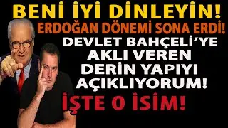 BENİ İYİ DİNLEYİN! ERDOĞAN DÖNEMİ SONA ERDİ! DEVLET BAHÇELİ’YE AKLI VEREN DERİN YAPIYI AÇIKLIYORUM!