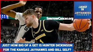 Just How Big of a Get is Transfer Hunter Dickinson for Bill Self and the Kansas Jayhawks