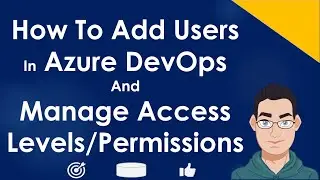 How To Add Users In Azure DevOps Projects and Organizations | Access Levels & Permission Levels