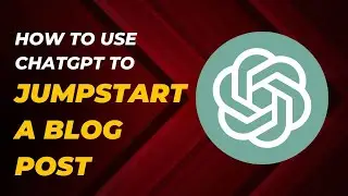 How to Use ChatGPT to Jumpstart a Blog Post