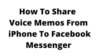 how to send voice memos from iphone to facebook messenger