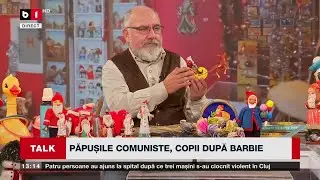 TALK B1 ORA 13.00 CU IRINA PETRARU. PĂPUȘILE CUMUNISTE, COPII DUPĂ BARBIE