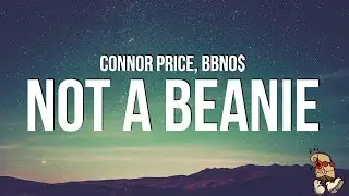 Connor Price & bbno$ - Not A Beanie (Lyrics)