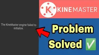 The KineMaster Engine failed to initialize problem solved | KineMaster problem fixed