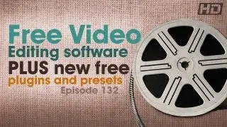 CMD 132: Free Video Editing software, plus New free plugins and presets