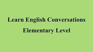 Learn English Conversations - Elementary Level