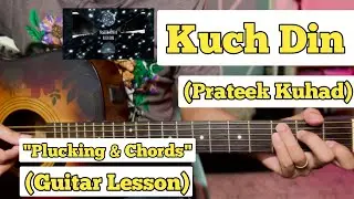 Kuch Din - Prateek Kuhad | Guitar Lesson | Plucking & Chords | (Strumming)