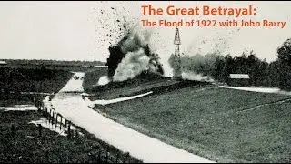 The Great Betrayal: the Flood of 1927 with John Barry