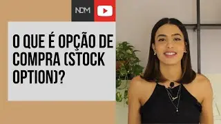 O que é OPÇÃO DE COMPRA (stock option)? | NDM Vídeos