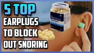 Best Earplugs To Block Out Snoring