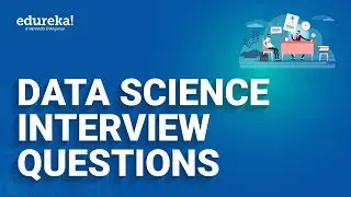 Data Science Interview Questions | Data Science Tutorial | Data Science Interviews | Edureka Rewind