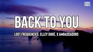 Lost Frequencies, Elley Duhé, X Ambassadors - Back To You (Lyrics)