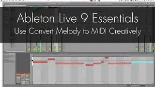 Ableton Live 9 - Use Convert Melody to MIDI Creatively