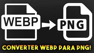 Como CONVERTER ARQUIVO WEBP para PNG