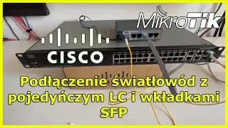 Mikrotik hex s i Cisco sf300 24p podłączenie przez wkładki sfp pojedyńcze LC LC i światłowód