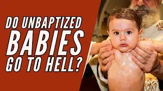 Do Unbaptized Babies go to Hell? (Chrysostom, Augustine, and Original Sin)