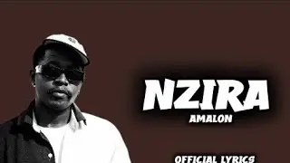 NZIRA BY AMALON OFFICIAL LYRICS.256K