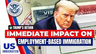 Trump’s Return : Immediate Impact on Employment-Based Immigration 2025