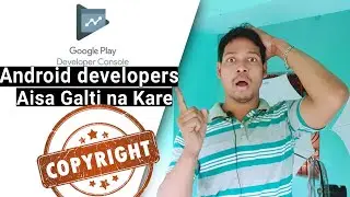 Android developers working copyright content not use in apk Google play console Terminate