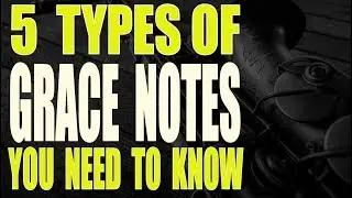 5 TYPES OF GRACE NOTES YOU NEED TO KNOW