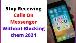 How Do I Stop Receiving Calls On Messenger Without Blocking Them 2021?