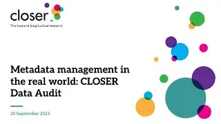 Metadata Management in the Real World: CLOSER Data Audit