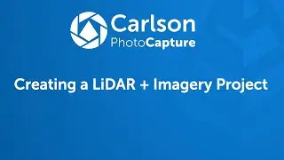 Carlson PhotoCapture Tutorials Video 3: Creating a LiDAR + Imagery Project