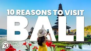 10 REASONS TO VISIT BALI