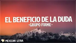 Grupo Firme - El Beneficio De La Duda (Letra/Lyrics)